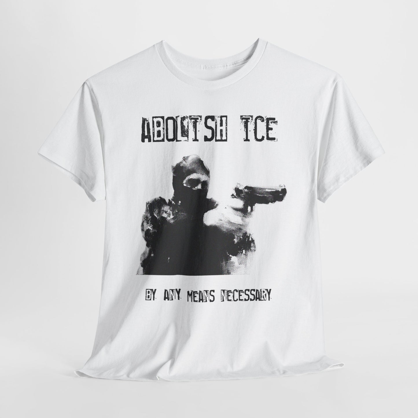 Abolish ICE (By Any Means Necessary) Tee