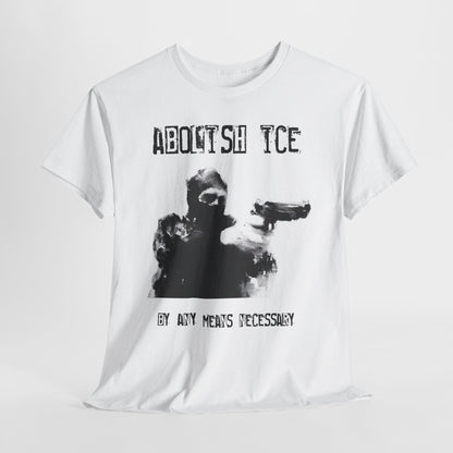 Abolish ICE (By Any Means Necessary) Tee