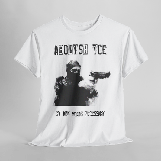Abolish ICE (By Any Means Necessary) Tee